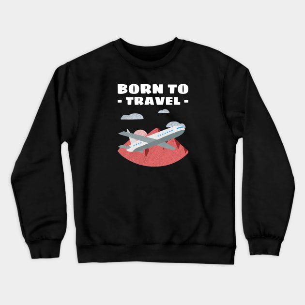 born to travel Crewneck Sweatshirt by AA